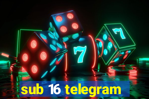 sub 16 telegram